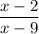 \dfrac{x-2}{x-9}