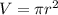 V = \pi r ^{2}