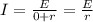 I = \frac{E}{0+r}= \frac{E}{r}