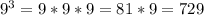 9^3=9*9*9=81*9=729