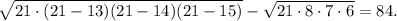 \sqrt{21\cdot(21-13)(21-14)(21-15)}-\sqrt{21\cdot 8\cdot 7\cdot 6}=84.