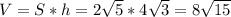 V=S*h=2 \sqrt{5}*4 \sqrt{3} =8 \sqrt{15}