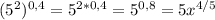 (5^2) ^{0,4} = 5^{2*0,4} = 5^{0,8} =5 x^{4/5}
