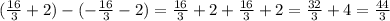 (\frac{16}{3}+2) - ( -\frac{16}{3}-2) =\frac{16}{3}+2+\frac{16}{3}+2=\frac{32}{3}+4= \frac{44}{3}