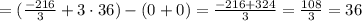 =(\frac{-216}{3}+3\cdot36)-(0+0)=\frac{-216+324}{3}= \frac{108}{3}= 36