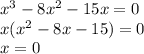 x^3-8x^2-15x=0 \\ x(x^2-8x-15)=0 \\ x=0