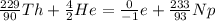 \frac{229}{90}Th + \frac{4}{2}He = \frac{0}{-1}e + \frac{233}{93}Np