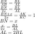 \frac{BN}{AB}=\frac{BL}{AL} \\&#10; \frac{BN}{2x}=\frac{BL}{AL}\\&#10; \frac{BN+x}{2x}=\frac{AK}{KC}=1\\&#10; BN=x\\&#10; \frac{x}{2x}=\frac{BL}{AL} \\&#10; AL=2BL