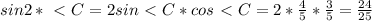 sin2*\ \textless \ C=2sin\ \textless \ C*cos\ \textless \ C=2* \frac{4}{5} * \frac{3}{5} = \frac{24}{25}