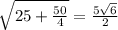 \sqrt{25+ \frac{50}{4} } = \frac{5 \sqrt{6} }{2}