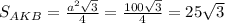 S_{AKB}= \frac{a^2 \sqrt{3} }{4} = \frac{100 \sqrt{3} }{4} =25 \sqrt{3}