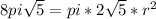 8pi \sqrt{5} =pi*2 \sqrt{5}*r^2