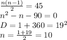 \frac{n(n-1)}{2} = 45 \\&#10; n^2-n-90=0\\&#10; D=1+360 = 19^2 \\&#10; n = \frac{1+19}{2} = 10