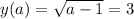 y(a)= \sqrt{a-1}=3
