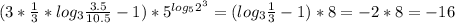 (3* \frac{1}{3} * log_{3} \frac{3.5}{10.5} -1)* 5^{ log_{5} 2^{3} } } =( log_{3} \frac{1}{3}-1)*8=-2*8=-16