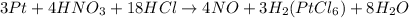 3Pt+4HNO_3+18HCl\rightarrow 4NO+3H_2(PtCl_6)+8H_2O