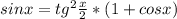 sinx=tg^2 \frac{x}{2} *(1+cosx)