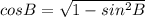 cosB= \sqrt{1-sin^2B}