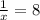 \frac{1}{x}=8