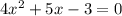 4 x^{2} +5x-3=0