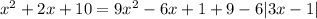 x^{2} +2x+10=9 x^{2} -6x+1+9-6 |3x-1|