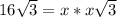 16 \sqrt{3} =x*x \sqrt3}