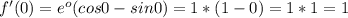 f'(0)=e^o(cos0-sin0)=1*(1-0)=1*1=1