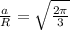 \frac{a}{R} = \sqrt{ \frac{2 \pi }{3}}