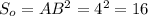 S_o=AB^2=4^2=16