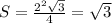 S= \frac{2^2 \sqrt{3} }{4} = \sqrt{3}