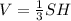 V= \frac{1}{3} SH \\