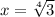 x= \sqrt[4]{3}