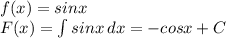 f(x)=sinx\\ F(x)=\int\limits {sinx} \, dx =-cosx+C