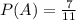 P(A)= \frac{7}{11}