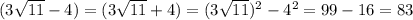 (3 \sqrt{11} -4)=(3 \sqrt{11}+4)=(3 \sqrt{11})^2-4^2=99-16=83