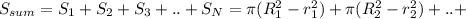 S_{sum}=S_{1}+S_{2}+S_{3}+..+S_{N}= \pi (R_{1}^2-r_{1}^2)+\pi (R_{2}^2-r_{2}^2)+..+