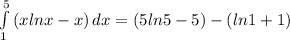 \int\limits^5_1 {(xlnx-x)} \, dx=(5ln5-5)-(ln1+1)