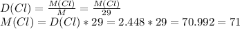 D(Cl)= \frac{M(Cl)}{M} = \frac{M(Cl)}{29} \\M(Cl)=D(Cl)*29=2.448*29=70.992=71