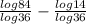 \frac{log84}{log36} - \frac{log14}{log36}