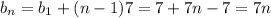 b_n=b_1+(n-1)7=7+7n-7=7n