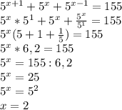 5^{x+1} + 5^{x} + 5^{x-1} = 155 \\ &#10;5^{x}*5^{1}+ 5^{x} + \frac{5^{x}}{5^{1}} = 155 \\ &#10;5^{x}( 5 + 1 + \frac{1}{5}) = 155 \\ &#10;5^{x}*6,2= 155 \\ &#10;5^{x} = 155 : 6,2 \\ &#10;5^{x} = 25 \\ &#10;5^{x} = 5^{2} \\ &#10;x = 2 \\