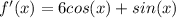 f'(x) = 6cos(x) + sin(x)