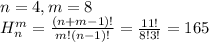 n=4, m=8 \\&#10;H^m_n=\frac{(n+m-1)!}{m!(n-1)!}=\frac{11!}{8!3!}=165&#10;