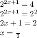 2^{2x+1}=4\\&#10;2^{2x+1}=2^2\\&#10;2x+1=2 \\&#10;x=\frac{1}{2}