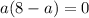 a(8-a)=0