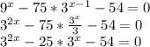 9^x-75*3^{x-1}-54=0 \\ 3^{2x}-75* \frac{3^x}{3} -54=0 \\ 3^{2x}-25*3^x-54=0