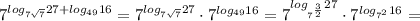 7^{log_{7 \sqrt{7} } 27+log_{49}16}= 7^{log_{7 \sqrt{7} } 27}\cdot 7^{log_{49}16}}=7^{log_{7 ^{ \frac{3}{2} } } 27}\cdot 7^{log_{7^{2} }16}}=