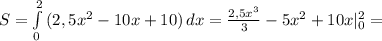 S= \int\limits^2_0 {(2,5x^2-10x+10)} \, dx = \frac{2,5x^3}{3} -5x^2+10x|_0^2=