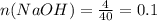 n(NaOH)= \frac{4}{40} =0.1