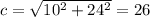 c=\sqrt{10^2+24^2}=26